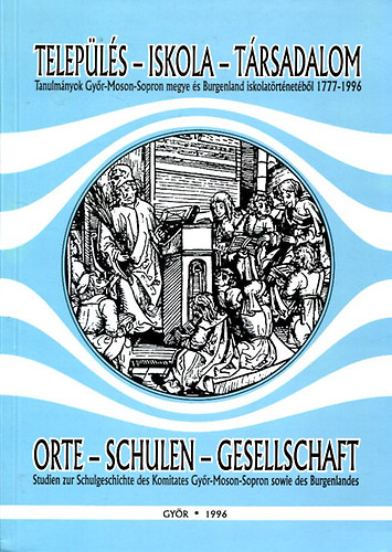Kovátsné Németh Mária - Település - Iskola - Társadalom - Tanulmányok Győr-Moson-Sopron megye és Burgenland iskolatörténetéből 1777-1996 - Magyar-német kétnyelvű