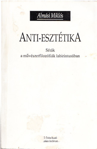 Almási Miklós - Anti-esztétika (Séták a művészetfilozófiák labirintusában)