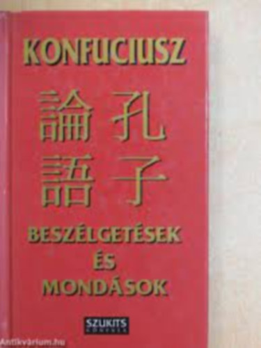 Konfuciusz - Beszélgetések és mondások /Konfuciusz/