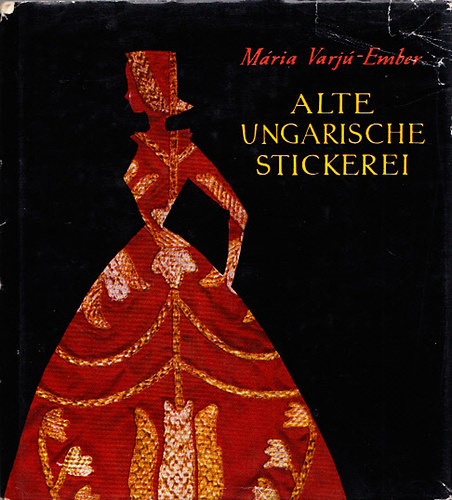 M�ria Varj�-Ember - Alte Ungarische Stickerei