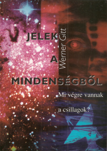 Werner Gitt - Jelek a mindens�gb�l - Mi v�gre vannak a csillagok?