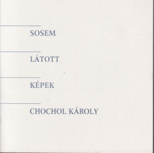 Chochol Károly - Sosem látott képek
