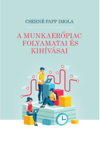 Csehn� Papp Imola - A munkaer�piac folyamatai �s kih�v�sai