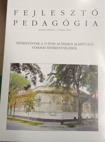 Fejleszt� pedag�gia 2004/2. 15. �vfolyam - Szemelv�nyek a 15 �ves Autizmus Alap�tv�ny szakmai tev�kenys�g�b�l