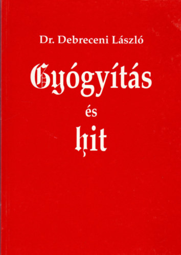 Dr. Debreceni J�zsef - Gy�gy�t�s �s hit