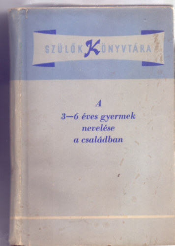 Szerkesztette: Dr. Hermann Alice - A 3-6 ves gyermek nevelse a csaldban (Szlk Knyvtra)