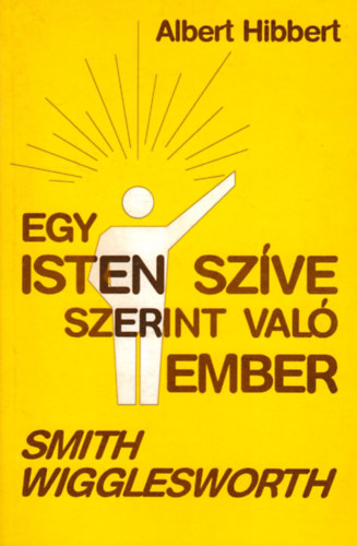 Albert Hibbert - Egy Isten szve szerint val ember - Smith Wigglesworth