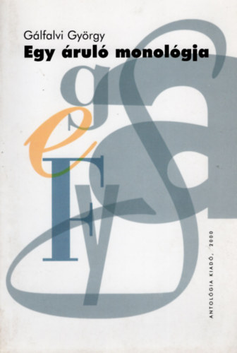 Gálfalvi György - Egy áruló monológja