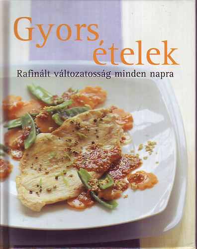Ford.: Markwarth Zsófia - Gyors ételek - RAFINÁLT VÁLTOZATOSSÁG MINDEN NAPRA (Hasznos tudnivalók; Snackek és saláták; Halak és tenger gyümölcsei; Húsfélék; Szárnyaszok; Tésztafélék; Vegetáriánus ételek; Desszertek és sütemények)
