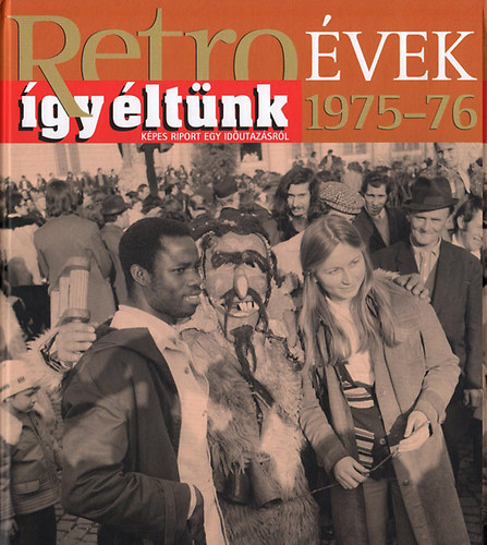 Sz�ky J�nos - Retro�vek 1975-76 - �gy �lt�nk - K�pes riport egy id�utaz�sr�l