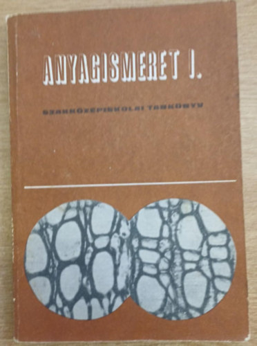 dr. Babos K�roly - Szalay Lajos - Anyagismeret I. - A Faipari Szakk�z�piskola I. oszt�lya sz�m�ra.