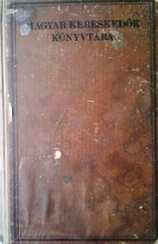 Dr. Schack Béla (szerk.) - Magyar Kereskedők Könyvtára IV. évfolyam