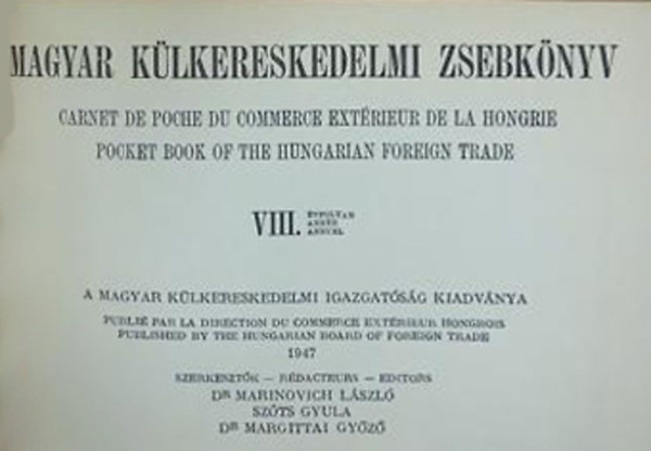 Dr. Marinovich Lszl - Szts Gyula - Dr. Margittai Gyz  (szerk.) - Magyar klkereskedelmi zsebknyv VIII. vfolyam - 1947