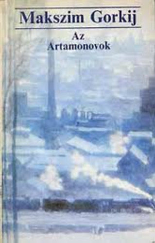 Makszim Gorkij - Az Artamonovok