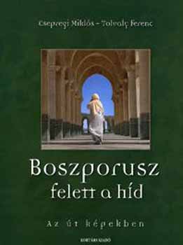 Csepregi Mikls; Tolvaly Ferenc - Boszporusz felett a hd - Az t kpekben