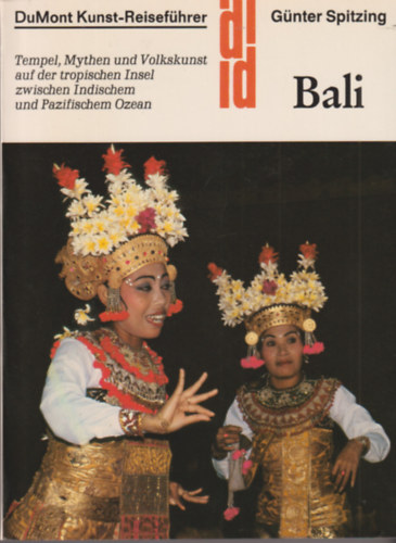 Bali - Tempel, Mythen und Volkskunst auf der tropischen Insel zwischen Indischem und Pazifischem Ozean