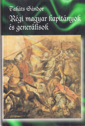 Takts Sndor - Rgi magyar kapitnyok s generlisok