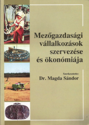 Dr Magda Sndor szerk. - Mezgazdasgi vllalkozsok szervezse s konmija