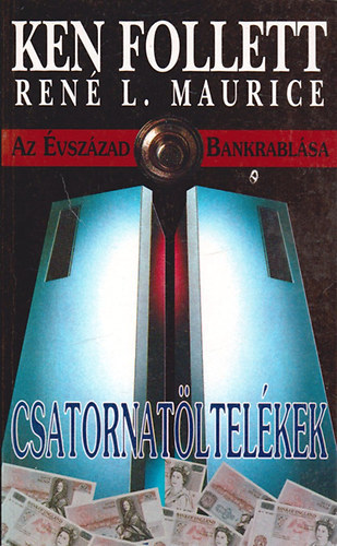 Ken Follett . Ren� L. Maurice - Csatornat�ltel�kek - Az �vsz�zad bankrabl�sa