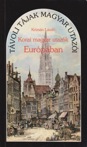 Krizsn Lszl - Korai magyar utazk Eurpban