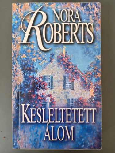 Nora Roberts - K�sleltetett �lom - �lom-tril�gia 2. k�tet (Holding the Dream)