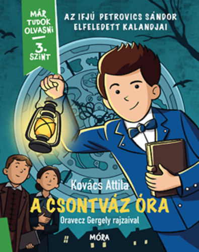 Kovács Attila - A csontváz óra - Az ifjú Petrovics Sándor elfeledett kalandjai
