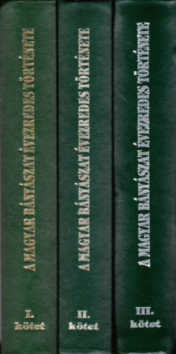 Benke Istv�n  (f�szerkeszt�) - A magyar b�ny�szat �vezredes t�rt�nete I-III.