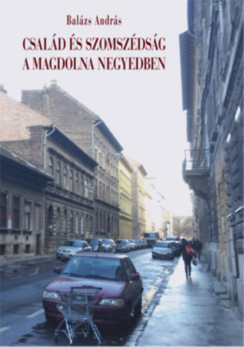 Bal�zs Andr�s - Csal�d �s szomsz�ds�g a Magdolna negyedben