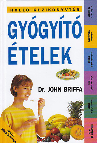 Dr. Szerk.: G. Szab Sra, Ford.: Kovcsn Kliment Emlia John Briffa - Gygyt telek (Holl kziknyvtr) - (Az telek s az energia; Szvvd tpllkozs; Emsztsjavt trend; Slycskkent dita; Immunerst telek; Bevsrls s fzs...)