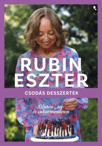 Rubin Eszter - Csodás desszertek glutén-, tej- és cukormentesen