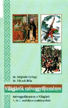 Dr. Szplaki Gyrgy; Vilcsek Bla dr. - Vilgjrk szveggyjtemnye 5.-6. osztly