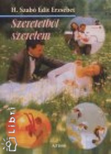 H. Szabó Edit Erzsébet - Szeretetből szerelem