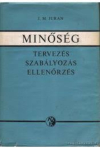 J.M. Juran - Minsg- Tervezs, szablyozs, ellenrzs