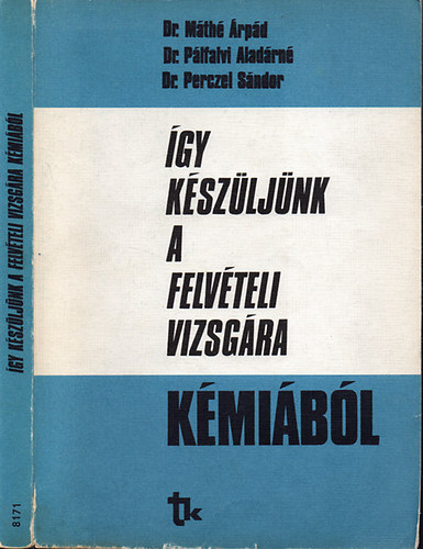 �gy k�sz�lj�nk a felv�teli vizsg�ra k�mi�b�l (K�miai seg�dk�nyv a fels�fok� tanulm�nyokra el�k�sz�t� tanfolyamokhoz) (8148)