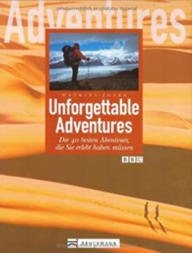 Steve; Jones, Clare Watkins - Unforgettable Adventures - Die 40 besten Abenteuer die Sie erlebt haben m�ssen
