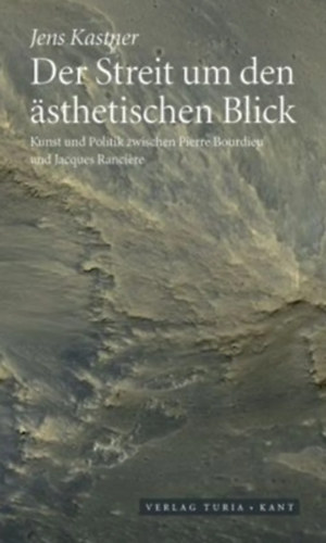 Jens Kastner - Der Streit um den sthetischen Blick: Kunst und Politik zwischen Pierre Bourdieu und Jacques Ranciere