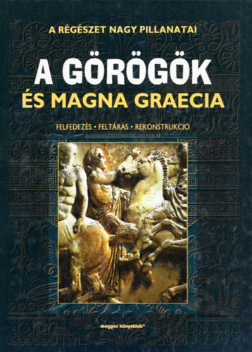 Fery Vera  (ford.) Kubnyi gnes (szerk.) - A grgk s Magna Graecia (Felfedezs - Feltrs - Rekonstrukci)- A rgszet nagy pillanatai