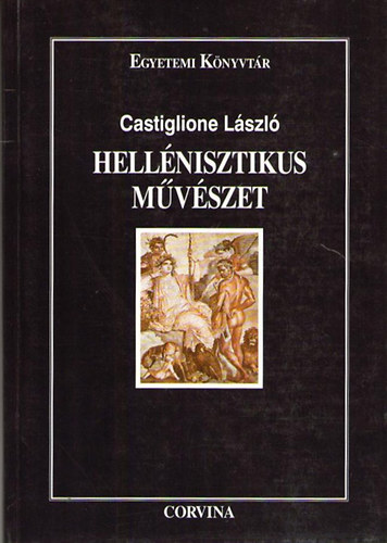 Castiglione László - Hellénisztikus művészet (Egyetemi Könyvtár)
