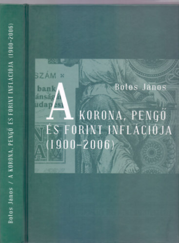 Botos János - A Korona, Pengő és Forint inflációja (1900-2006)