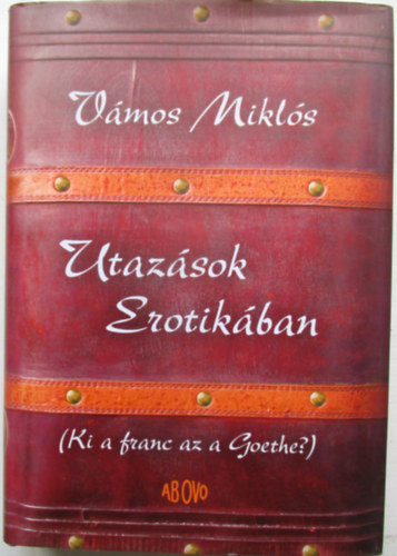 V�mos Mikl�s - Utaz�sok Erotik�ban - Ki a franc az a Goethe?
