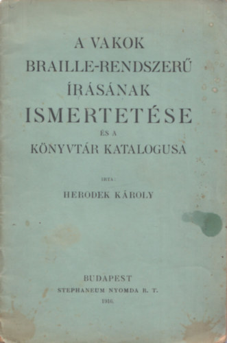 Herodek Károly - A vakok Braille-rendszerű írásának ismertetése és a könyvtár katalógusa