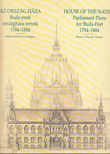 Lengyel Jnos - Az orszg hza: Buda-pesti orszghza tervek 1784-1884