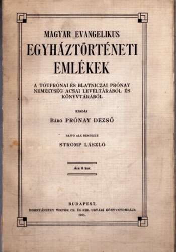 Prnay Dezs Stromp Lszl - Magyar evangelikus egyhztrtneti emlkek - A Ttprnai s Blatniczai Prnay nemzetsg acsai levltrbl s knyvtrbl (1905)