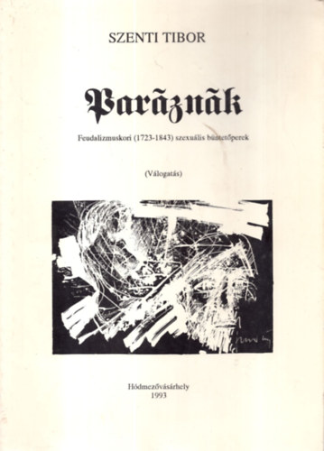 Szenti Tibor - Parznk-Feudalizmuskori (1723-1843) szexulis bntetperek