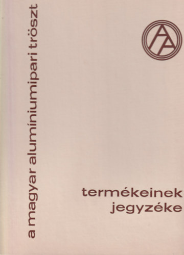 Beleznai K�roly - A magyar alum�niumipari tr�szt term�keinek jegyz�ke