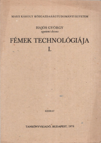 Hajs Gyrgy - Fmek technolgija I-II. ktet ( egytt ) - Marx Kroly Kzgazdasgtudomnyi Egyetem , Budapest 1978