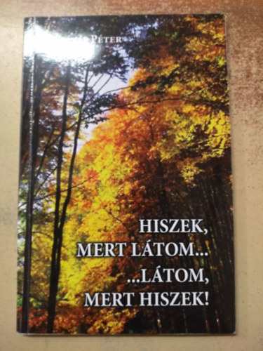 Szarvas P�ter - Hiszek, mert l�tom... ...l�tom, mert hiszek!