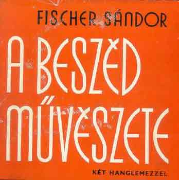 Fischer Sndor - A beszd mvszete