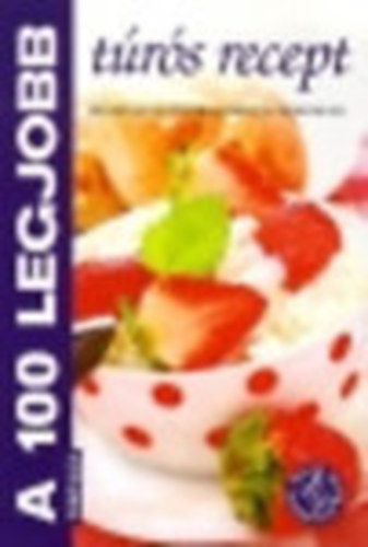 Tor� Elza - A 100 legjobb t�r�s recept