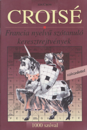 Crois� (francia sz�tanul� keresztrejtv�nyek) (1000 sz�val)